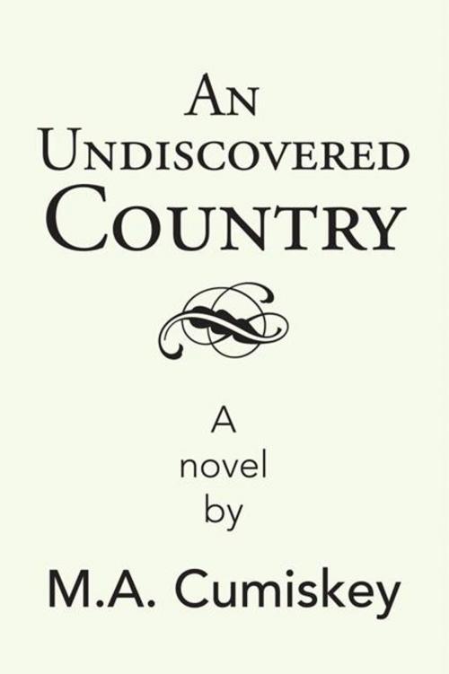 Cover of the book An Undiscovered Country by M.A. Cumiskey, Xlibris UK