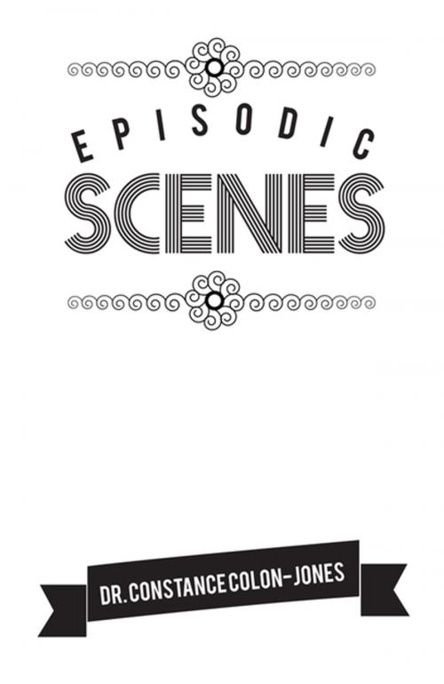 Cover of the book Episodic Scenes by Dr. Constance Colon-Jones, Xlibris US