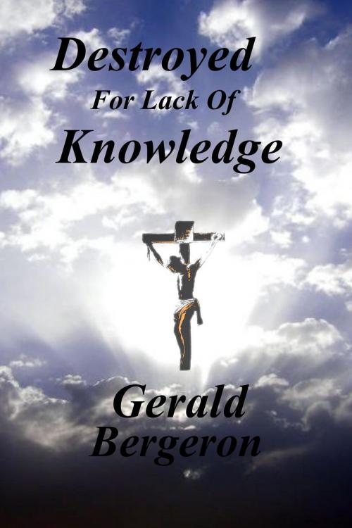 Cover of the book Destroyed for Lack of Knowledge by Gerald Bergeron, Gerald Bergeron