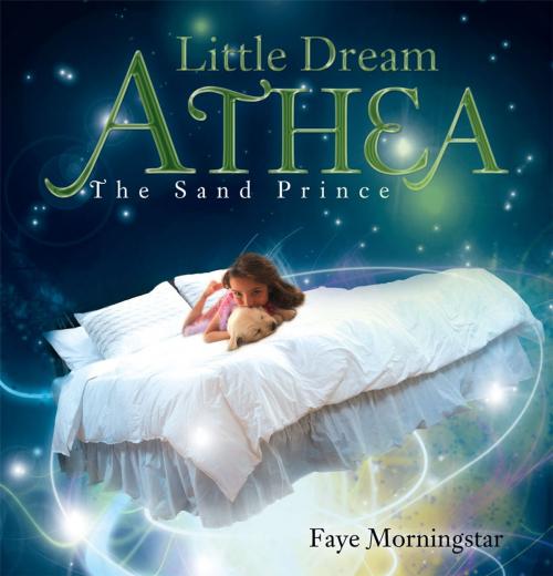 Cover of the book Little Dream Athea by Faye Morningstar, AuthorHouse