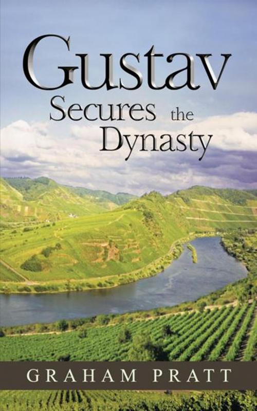 Cover of the book Gustav Secures the Dynasty by Graham Pratt, AuthorHouse UK