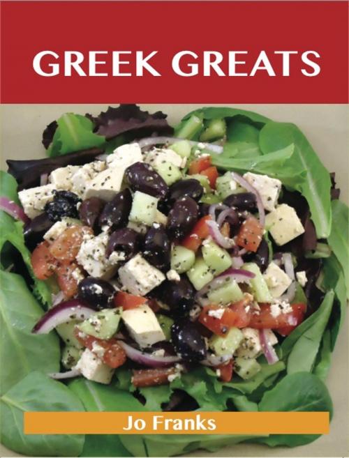 Cover of the book Greek Greats: Delicious Greek Recipes, The Top 77 Greek Recipes by Jo Franks, Emereo Publishing