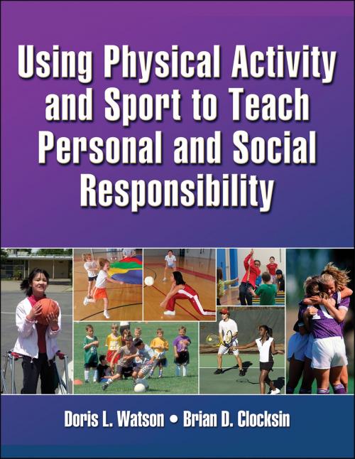 Cover of the book Using Physical Activity and Sport to Teach Personal and Social Responsibility by Doris L. Watson, Brian Dean Clocksin, Human Kinetics, Inc.