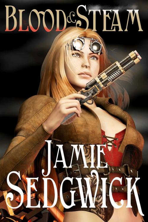 Cover of the book Blood and Steam by Jamie Sedgwick, Timber Hill Press