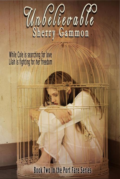 Cover of the book Unbelievable by Sherry Gammon, Sherry Gammon