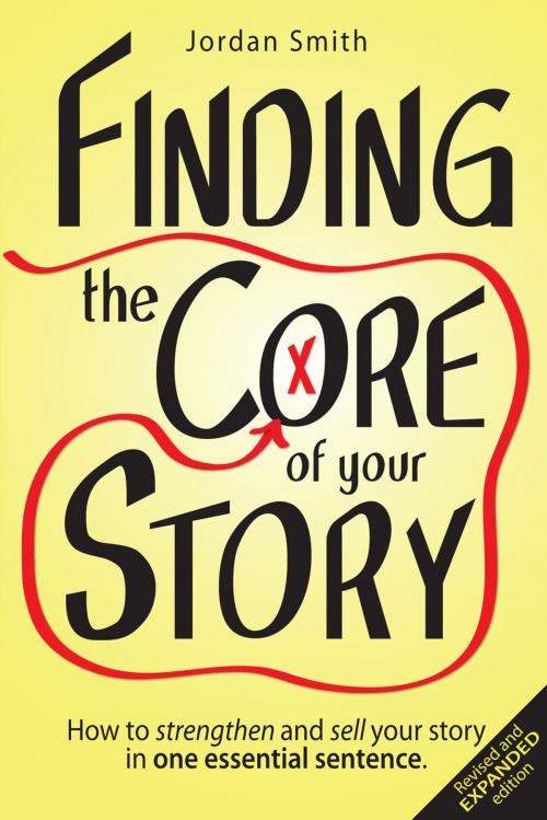 Cover of the book Finding the Core of Your Story: How to Strengthen and Sell Your Story in One Essential Sentence by Jordan Smith, Balter Press