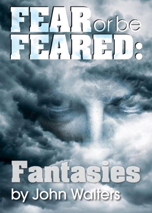 Cover of the book Fear or Be Feared: Fantasies by John Walters, Astaria Books