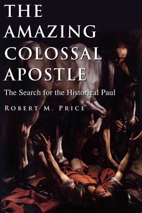 Cover of the book The Amazing Colossal Apostle by Robert M. Price, Signature Books