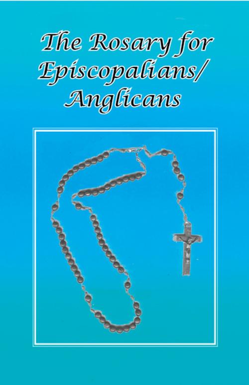Cover of the book The Rosary for Episcopalians?Anglicans by Father Tom Schultz, O.H.C., Regent Press