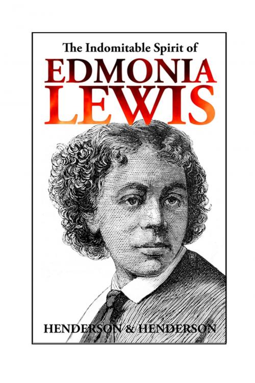 Cover of the book The Indomitable Spirit of Edmonia Lewis by Harry Henderson, Albert Henderson, Esquiline Hill Press