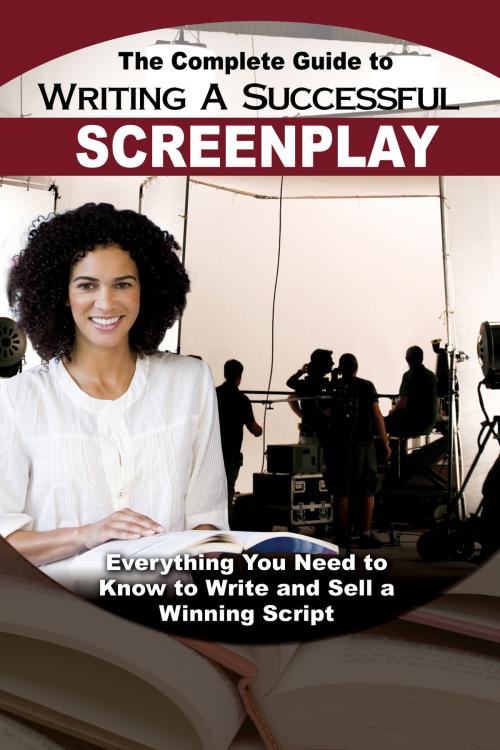 Cover of the book The Complete Guide to Writing a Successful Screenplay: Everything You Need to Know to Write and Sell a Winning Script by Melissa Samaroo, Atlantic Publishing Group