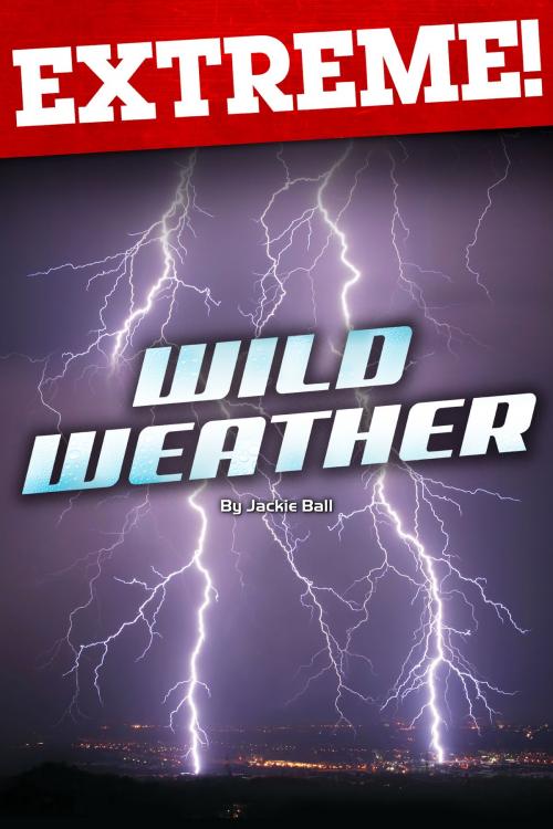 Cover of the book Extreme: Wild Weather by Jackie Ball, becker&mayer! Press