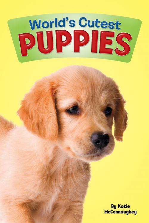 Cover of the book World's Cutest: Puppies by Katie McConnaughey, becker&mayer! Press