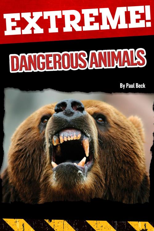 Cover of the book Extreme: Dangerous Animals by Paul Beck, becker&mayer! Press
