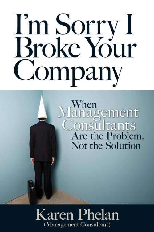 Cover of the book I'm Sorry I Broke Your Company by Karen Phelan, Berrett-Koehler Publishers