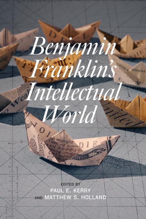 Cover of the book Benjamin Franklin's Intellectual World by Carla Mulford, Simon P. Newman, Jurgen Overhoff, Jerry Weinberger, Michael Zuckerman, Professor, Lorraine Smith Pangle, Fairleigh Dickinson University Press
