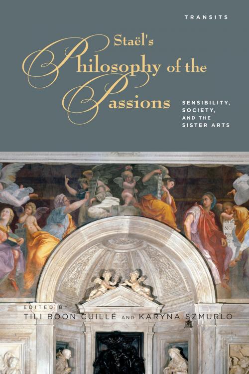 Cover of the book Stael’s Philosophy of the Passions by Tili Boon Cuillé, Karyna Szmurlo, Bucknell University Press