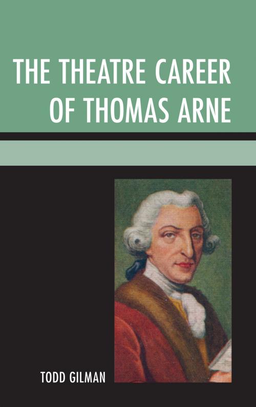 Cover of the book The Theatre Career of Thomas Arne by Todd Gilman, University of Delaware Press