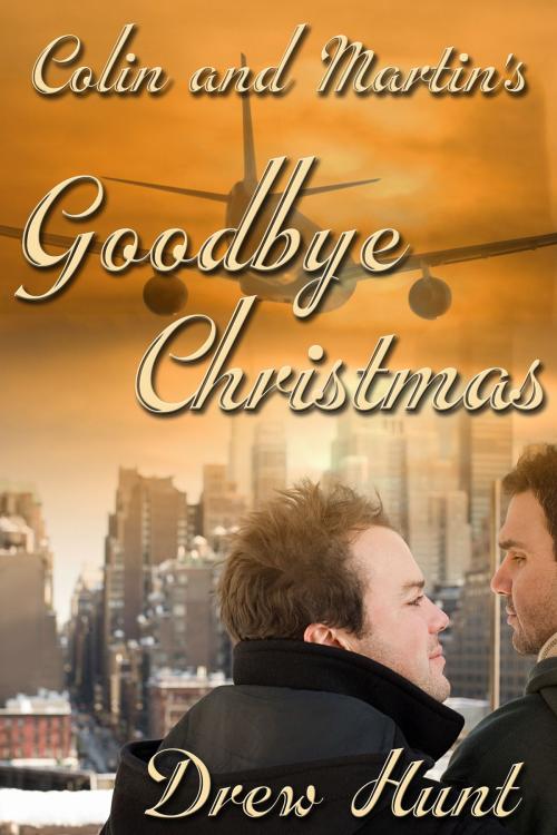 Cover of the book Colin and Martin's Goodbye Christmas by Drew Hunt, JMS Books LLC