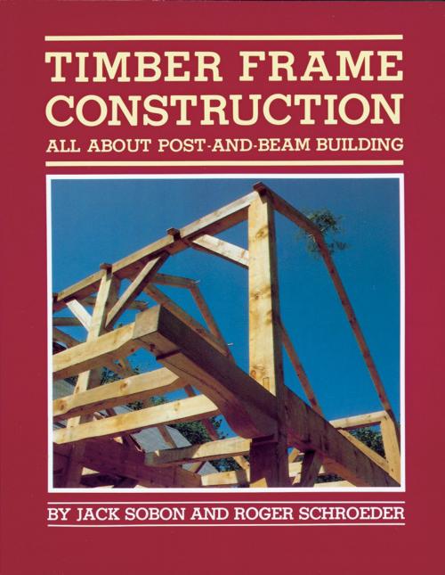 Cover of the book Timber Frame Construction by Jack A. Sobon, Roger Schroeder, Storey Publishing, LLC