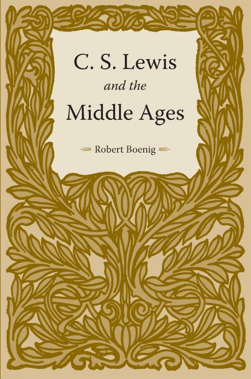 Cover of the book C. S. Lewis and the Middle Ages by Robert Boenig, The Kent State University Press