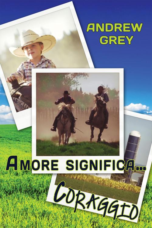 Cover of the book Amore Significa… Coraggio by Andrew Grey, Dreamspinner Press