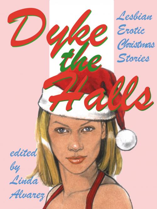 Cover of the book Dyke the Halls: Lesbian Erotic Christmas Tales by Linda Alvarez, Circlet Press