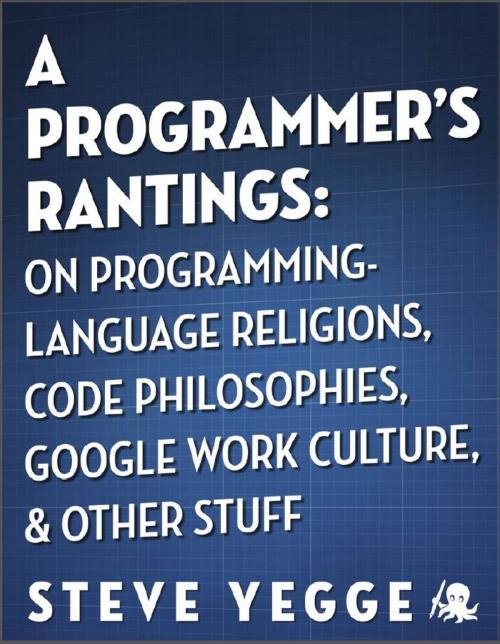 Cover of the book A Programmer's Rantings: On Programming-Language Religions, Code Philosophies, Google Work Culture, and Other Stuff by Steve Yegge, Hyperink