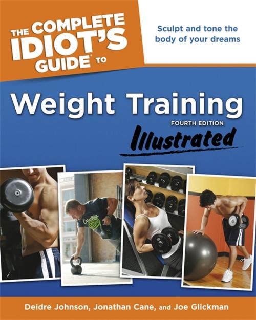 Cover of the book The Complete Idiot's Guide to Weight Training, Illustrated, 4th Edition by Deidre Cane, Jonathan Cane, DK Publishing