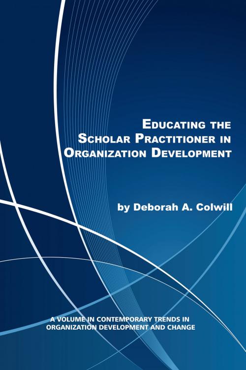 Cover of the book Educating the Scholar Practitioner in Organization Development by Deborah A. Colwill, Information Age Publishing
