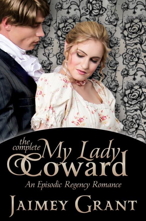 Cover of the book My Lady Coward: An Episodic Regency Romance by Jaimey Grant, Jaimey Grant