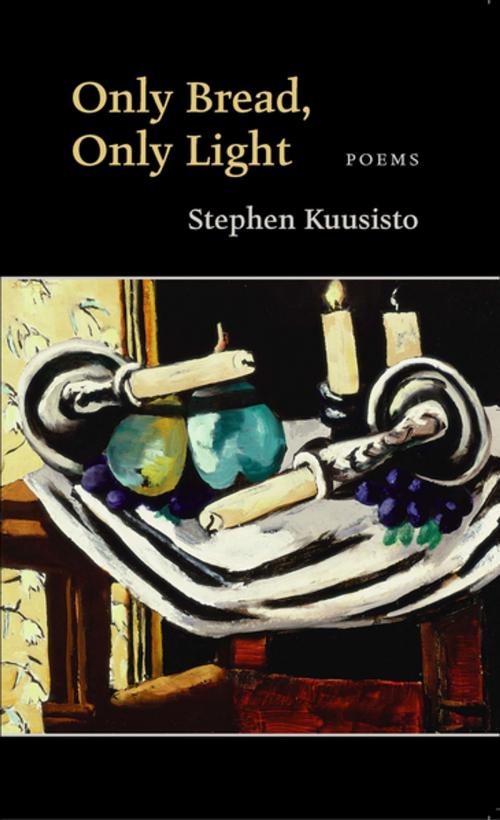 Cover of the book Only Bread, Only Light by Stephen Kuusisto, Copper Canyon Press