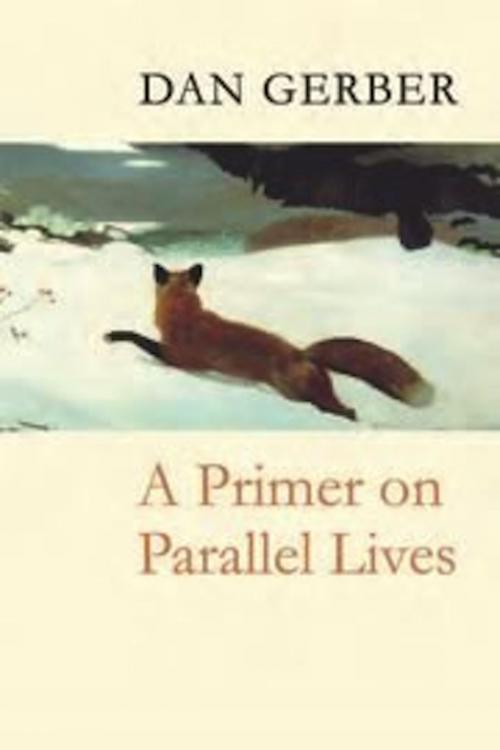 Cover of the book A Primer on Parallel Lives by Dan Gerber, Copper Canyon Press