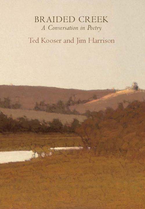Cover of the book Braided Creek by Jim Harrison, Ted Kooser, Copper Canyon Press