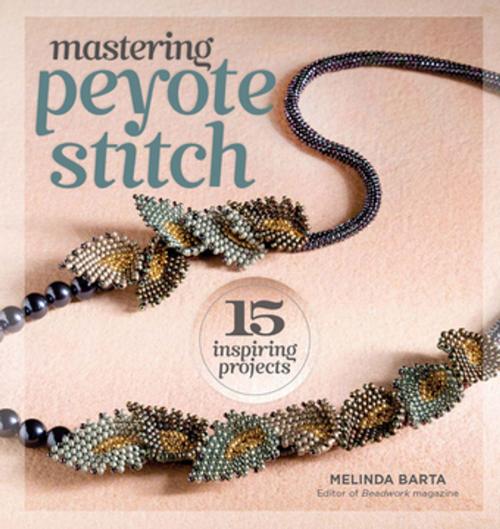 Cover of the book Mastering Peyote Stitch by Melinda Barta, F+W Media