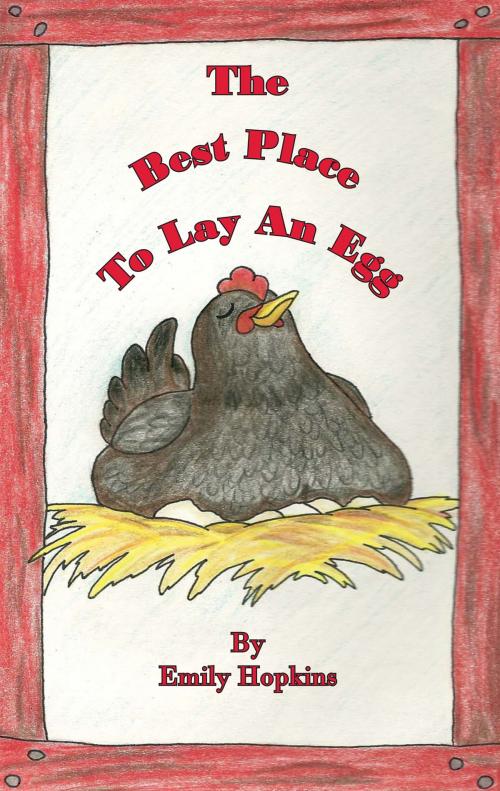 Cover of the book The Best Place To Lay An Egg by Emily Hopkins, Hopkins Publishing