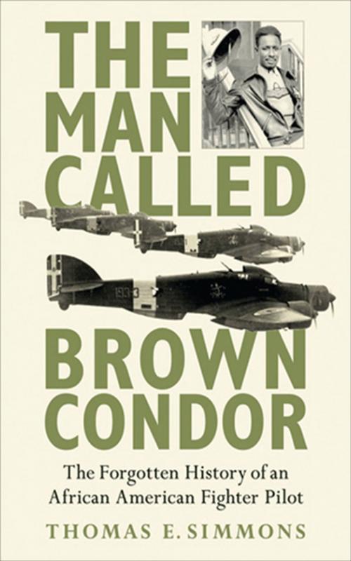 Cover of the book The Man Called Brown Condor by Thomas E. Simmons, Skyhorse Publishing