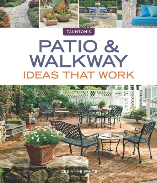 Cover of the book Patio & Walkway Ideas that Work by Lee Anne White, Taunton Press