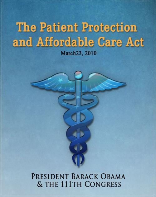 Cover of the book The Patient Protection and Affordable Care Act (Obamacare) w/full table of contents by Barack Obama, Primedia eLaunch