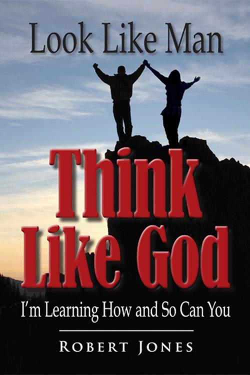 Cover of the book Look Like Man, Think Like God by Robert Jones, First Edition Design Publishing