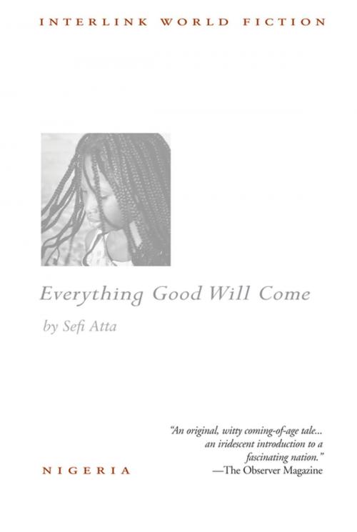 Cover of the book Everything Good Will Come by Sefi Atta, Interlink Publishing