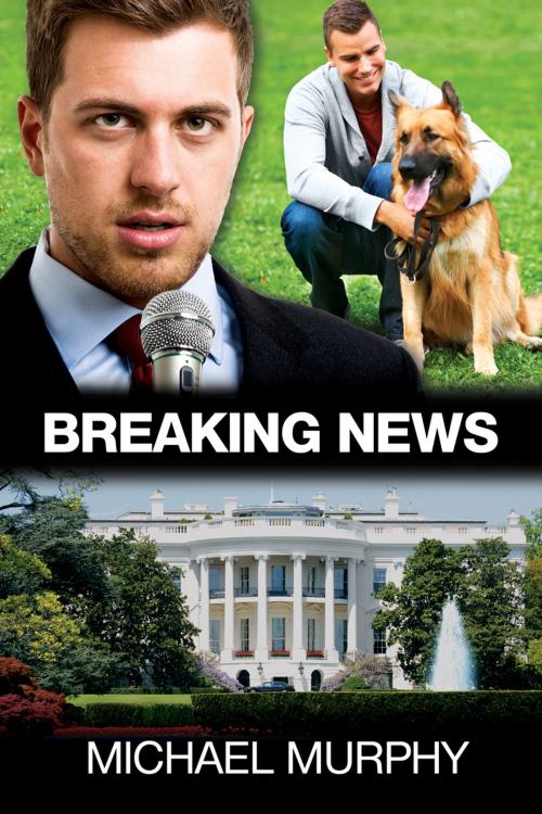 Cover of the book Breaking News by Michael Murphy, Dreamspinner Press