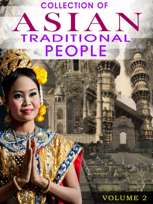 Cover of the book Collection Of Asian Traditional People Volume 2 by NETLANCERS INC, AppsPublisher