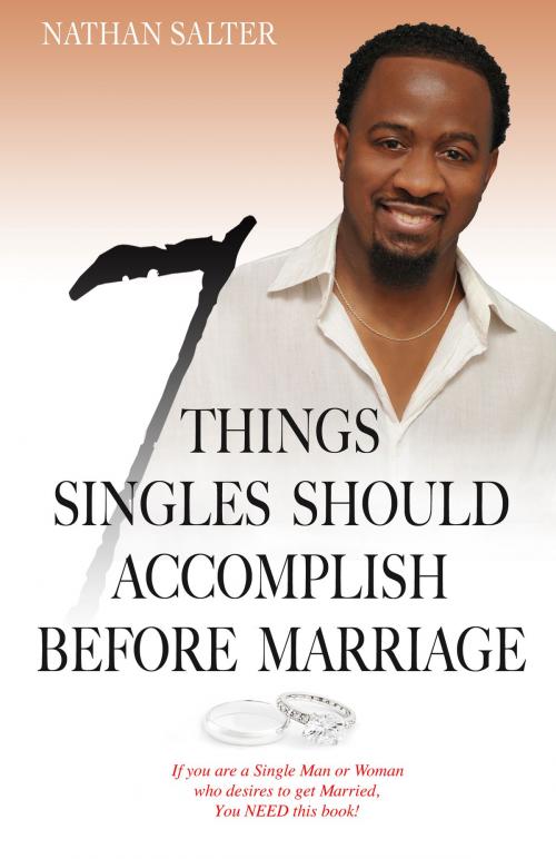 Cover of the book 7 Things Singles Should Accomplish Before Marriage by Nathan Salter, NS Publishing Group