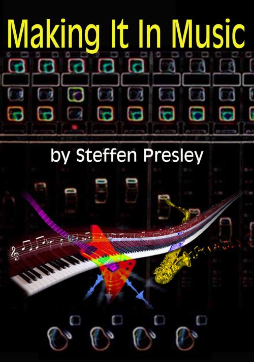 Cover of the book Making It In Music by Steffen Presley, BookBaby