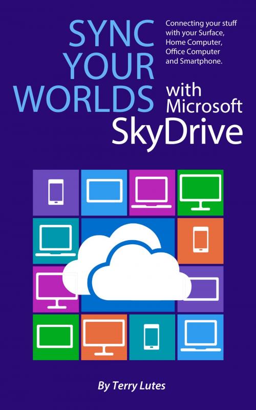 Cover of the book Sync Your Worlds with Microsoft SkyDrive by Terry Lutes, BookBaby