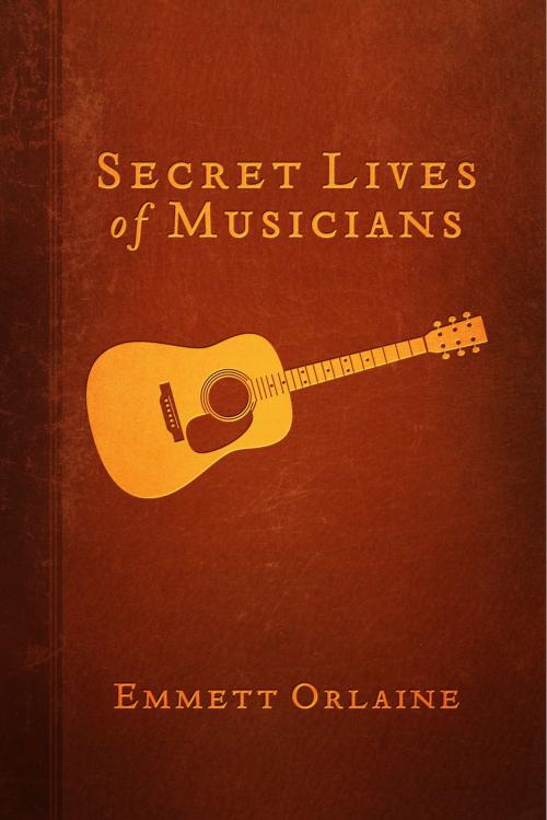 Cover of the book Secret Lives of Musicians by Emmett Orlaine, BookBaby