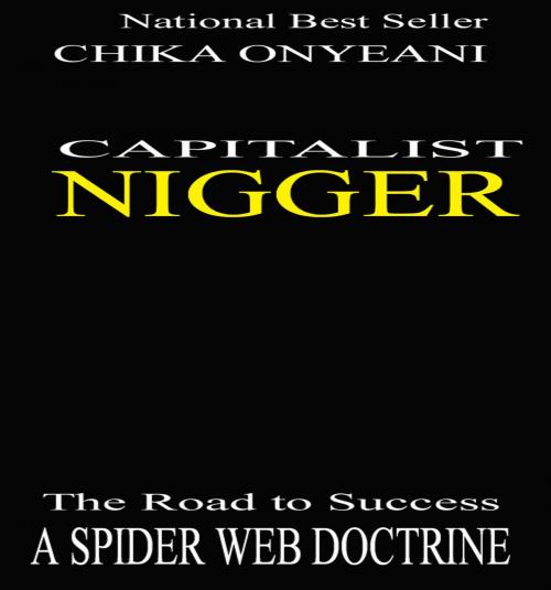 Cover of the book Capitalist Nigger: The Road To Success by Chika Onyeani, BookBaby