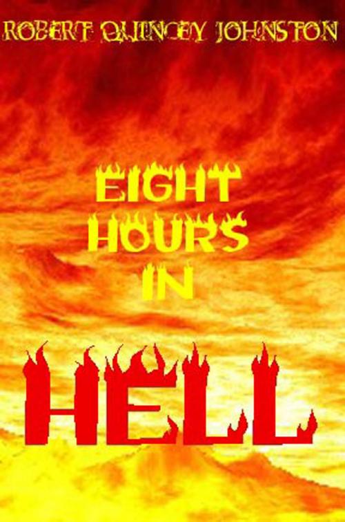 Cover of the book Eight Hours In Hell by Robert Quincey Johnston, BookBaby