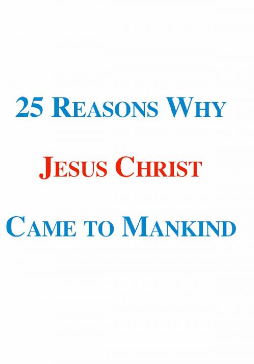 Cover of the book 25 Reasons Why Jesus Christ Came to Mankind by Harold Morris, BookBaby
